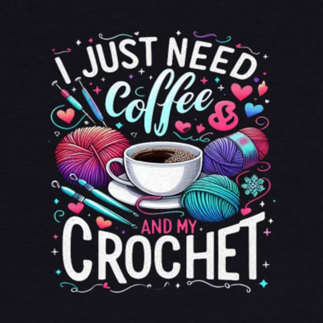 Funny Cute Crochet I Just Need Coffee and My Crochet by Dianajoycepif